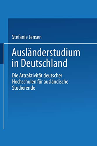 Ausländerstudium in Deutschland: Die Attraktivität Deutscher Hochschulen Für Ausländische Studierende