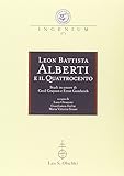  Leon Battista Alberti e il Quattrocento. Studi in onore di Cecil Grayson e Ernst Gombrich. Atti del Convegno internazionale (Mantova, 29-31 ottobre 1998) (Ingenium)