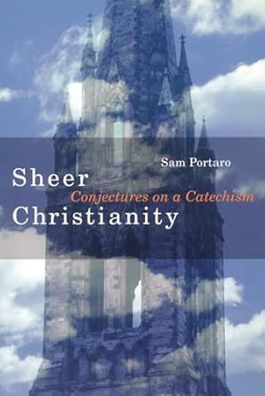 Sheer Christianity: Conjectures on a Catechism book cover
