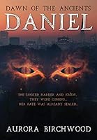 Dawn of the Ancients: Daniel 1704384818 Book Cover