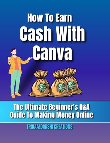 How To Earn Cash With Canva : The Ultimate Beginner’s Q&A Guide To ...