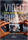 VIDEO RULES: How to think about how to shoot