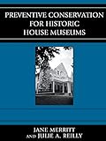Preventive Conservation for Historic House Museums (American Association for State and Local History)