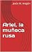 Ariel, la muñeca rusa