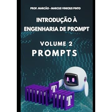Capa do livro INTRODUÇÃO À ENGENHARIA DE PROMPT - VOLUME 2: PROMPTS E + (Portuguese Edition)