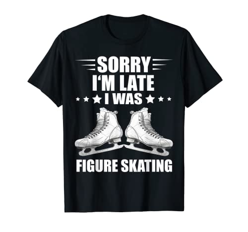 Patinaje artístico Sorry I'm Late Ice Skating Camiseta