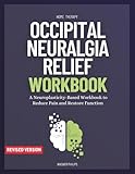 Occipital Neuralgia Relief Workbook: A Neuroplasticity-Based Workbook to Reduce Pain and Restore Function