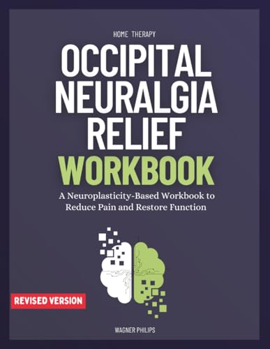 Occipital Neuralgia Relief Workbook: A Neuroplasticity-Based Workbook to Reduce Pain and Restore Function