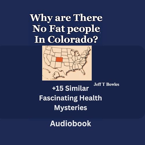 Why Are There No Fat People in Colorado? &amp;amp; 15 Similar Fascinating Health Mysteries by Jeff T. Bowles episode artwork