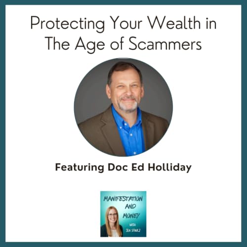 Protecting Your Wealth in the Age of Scammers with "Doc" Edward Holliday