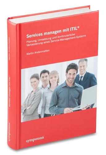 Services managen mit ITIL®: Planung, Umsetzung und kontinuierliche Verbesserung eines Service-Management-Systems Services managen mit ITIL®: Planung, Umsetzung und kontinuierliche Verbesserung eines Service-Management-Systems