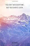  You Can\'t Win Everytime. But You Alwyas Win. Notebook: karriertes Notizbuch A5 mit Spruch - 110 Seiten  Lustiger Spruch Wandern Bergsteiger  Geschenk Weihnachten Geburtstag