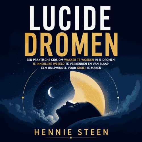 『Lucide dromen: Een praktische gids om wakker te worden in je dromen, je innerlijke wereld te verkennen en van slaap een hulp
