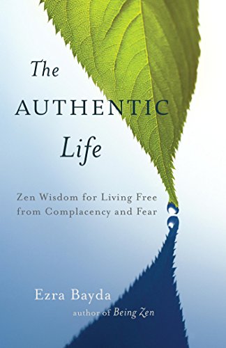 Télécharger The Authentic Life: Zen Wisdom for Living Free from Complacency and Fear (English Edition) PDF Ebook En Ligne