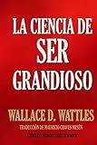 La Ciencia de Ser Grandioso (Spanish Edition)