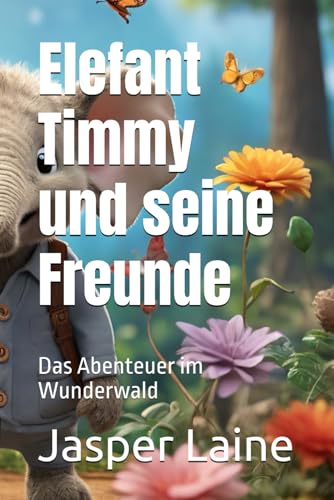 Elefant Timmy und seine Freunde: Das Abenteuer im Wunderwald