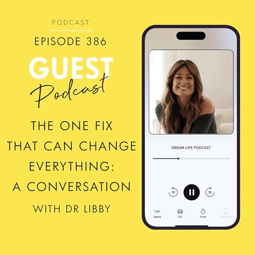 #386 - THE ONE FIX THAT CAN CHANGE EVERYTHING, with Dr Libby