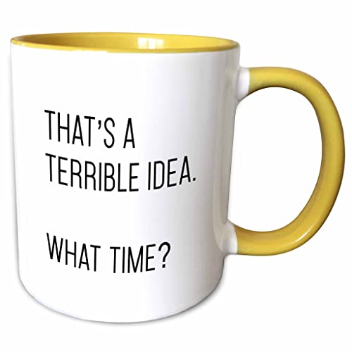 3dRose Thats A Terrible Idea What Time 11oz Two-Tone Yellow