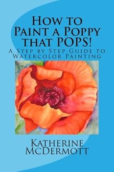 Paperback How to Paint a Poppy that POPS: A Step by Step Guide to Painting (Watercolor 411) Book