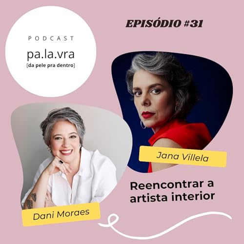 #31 - Reencontrar a artista interior I Jana Villela