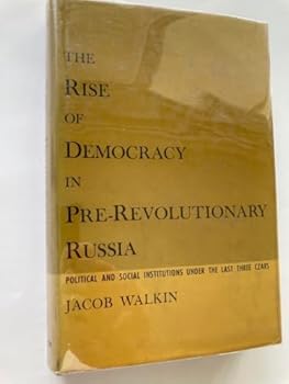 Hardcover The rise of democracy in pre-revolutionary Russia;: Political and social institutions under the last three Czars (Praeger publications in Russian history and world communism) Book