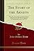 The Story of the Arndts: The Life, Antecedents and Descendants of Bernhard Arndt Who Emigrated to Pennsylvania in the Year 1731 (Classic Reprint)