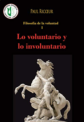 Lo voluntario y lo involuntario: Filosofía de la Voluntad - Obras selectas de Paul Ricoeur 1