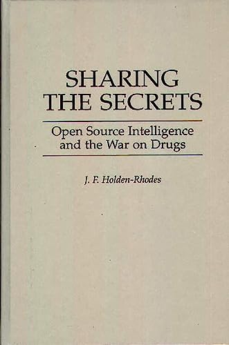 Sharing the Secrets: Open Source Intelligence and the War on Drugs