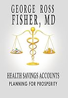 Health Savings Accounts: Planning for Prosperity 1931839441 Book Cover