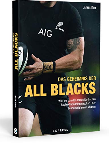 Das Geheimnis der All Blacks. Rugby und Leadership: Was wir vom Erfolgsrezept der neuseeländischen Das Geheimnis der All Blacks. Rugby und Leadership: Was wir vom Erfolgsrezept der neuseeländischen