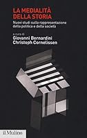 La medialità della storia : nuovi studi sulla rappresentazione della politica e della società 8815279792 Book Cover