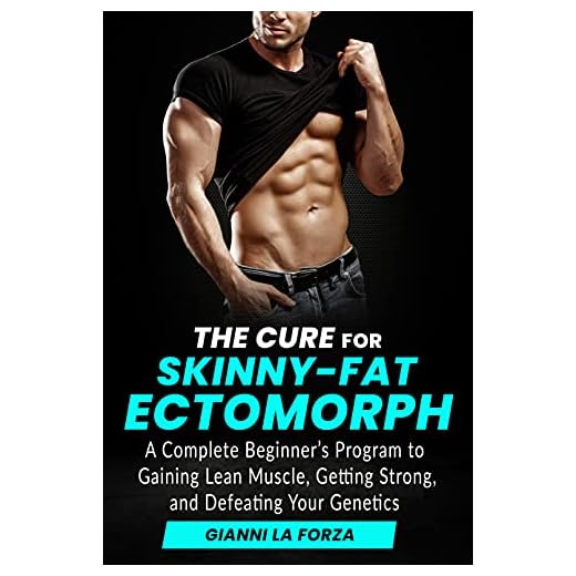 The Cure for Skinny-Fat Ectomorph: A Complete Beginner's Program to Gaining Lean Muscle, Getting Strong, and Defeating Your Genetics