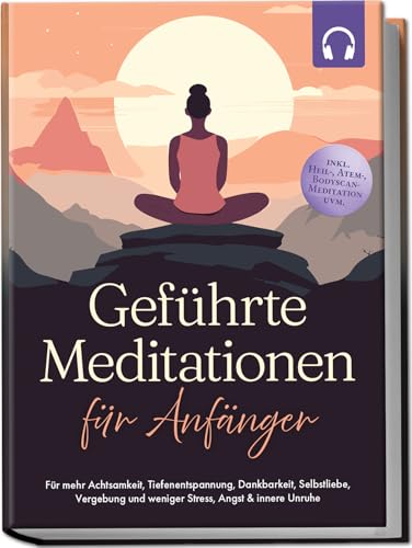 Geführte Meditationen für Anfänger: Für mehr Achtsamkeit, Tiefene...