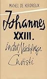 Johannes XXIII. in der Nachfolge Christi. Thomas von Kempen und Therese von Lisieux als Leitbilder eines Papstes. - Michel de Kerdreux