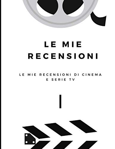 Le mie recensioni: Le mie recensioni di cinema e serie TV | 100 schede per recensire film e serie tv che hai visto fino ad ad oggi | Ottima idea ... (Cinema che passione) (Italian Edition)