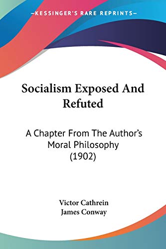 Socialism Exposed And Refuted: A Chapter From The Author's Moral Philosophy (1902)