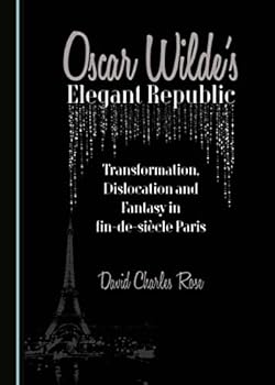 Hardcover Oscar Wilde's Elegant Republic: Transformation, Dislocation and Fantasy in Fin-de-Sia]cle Paris Book