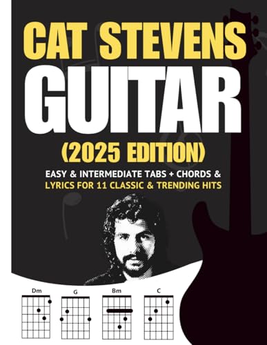 Cat Stevens Guitar Songbook: Easy & Intermediate Tabs + Chords & Lyrics for 27 Classic & Trending Hits (2025 Edition)