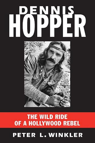 Dennis Hopper: The Wild Ride of a Hollywood Rebel