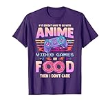 If Its Not Anime Video Games Or Food I Don't Care T-Shirt