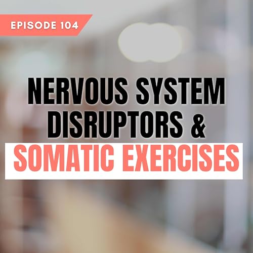 Nervous system Disruptors & Somatic Exercises