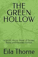 THE GREEN HOLLOW: A Gothic Horror Novel of Cursed Books and Haunted Forests (The Green Hollow Series) B0F66SBJDJ Book Cover