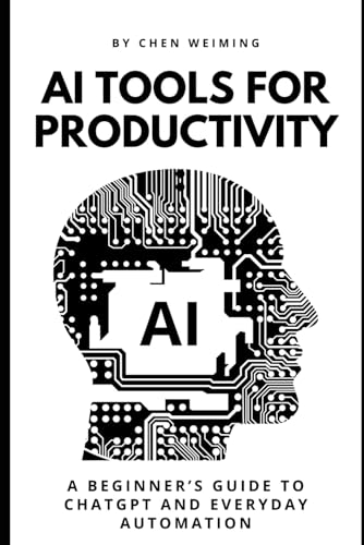 AI Tools for Productivity: A Beginner’s Guide to ChatGPT & Everyday Automation (AI Tools for Productivity Series)