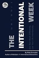 The Intentional Week: See Your Week Differently. Live Your Life Intentionally. 1735099740 Book Cover