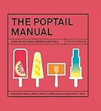  The Poptail Manual: Over 90 delicous frozen cocktails: Over 90 Delicious Frozen Cocktails