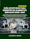  GUÍA DE ESTUDIO PARA GERENTES DE ALIMENTOS SERVSAFE 2026–2027: Capacitación completa en seguridad alimentaria, exámenes de práctica y estrategias ... de protección de alimentos de ServSafe