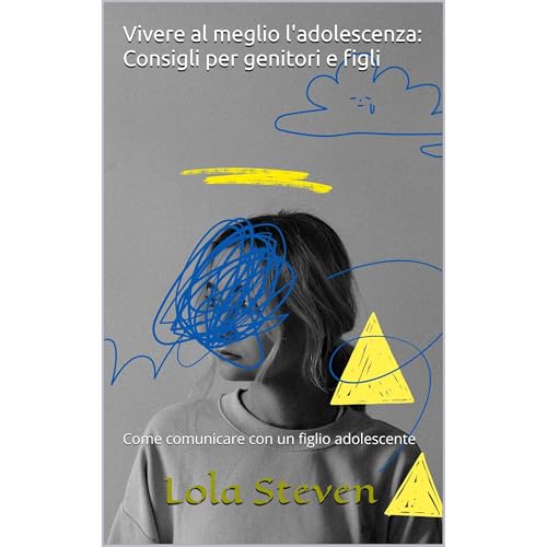 Vivere al meglio l'adolescenza: Consigli per genitori e figli Audiolibro Por Lola Steven, Daniela Arcangeli arte de portada