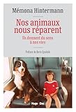  Nos animaux nous réparent: Ils donnent du sens à nos vies