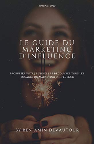 Amazon Com Le Guide Du Marketing D Influence Pour Propulser