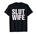 Slut Wife Cuckold Swinger Kinky Sexy Wife BDSM T-Shirt